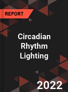 Circadian Rhythm Lighting Market