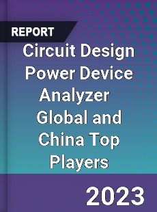 Circuit Design Power Device Analyzer Global and China Top Players Market