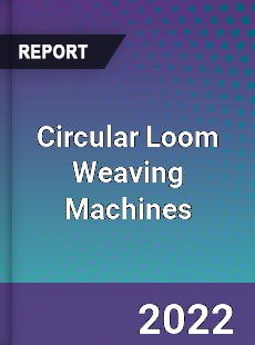 Circular Loom Weaving Machines Market