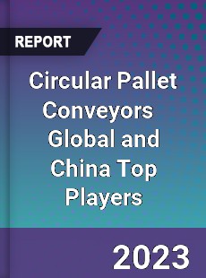 Circular Pallet Conveyors Global and China Top Players Market