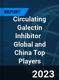 Circulating Galectin Inhibitor Global and China Top Players Market