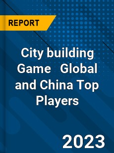 City building Game Global and China Top Players Market