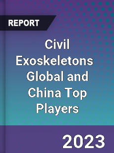 Civil Exoskeletons Global and China Top Players Market