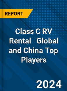 Class C RV Rental Global and China Top Players Market