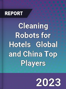 Cleaning Robots for Hotels Global and China Top Players Market