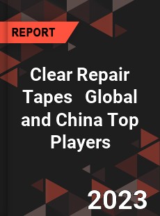 Clear Repair Tapes Global and China Top Players Market