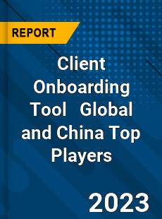 Client Onboarding Tool Global and China Top Players Market