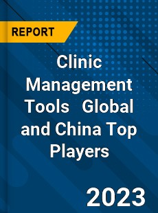 Clinic Management Tools Global and China Top Players Market