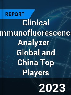 Clinical Immunofluorescence Analyzer Global and China Top Players Market