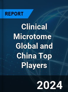 Clinical Microtome Global and China Top Players Market