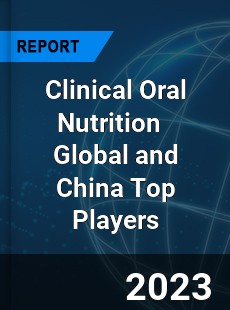 Clinical Oral Nutrition Global and China Top Players Market