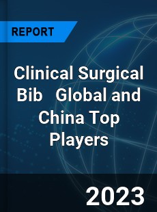 Clinical Surgical Bib Global and China Top Players Market