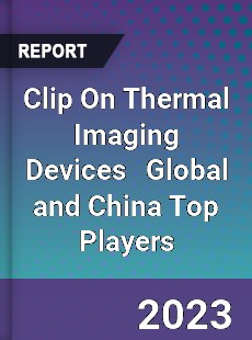 Clip On Thermal Imaging Devices Global and China Top Players Market