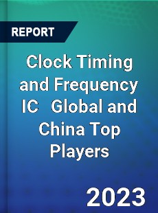 Clock Timing and Frequency IC Global and China Top Players Market