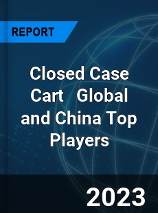 Closed Case Cart Global and China Top Players Market