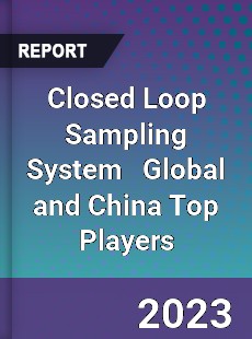 Closed Loop Sampling System Global and China Top Players Market