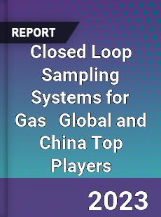 Closed Loop Sampling Systems for Gas Global and China Top Players Market