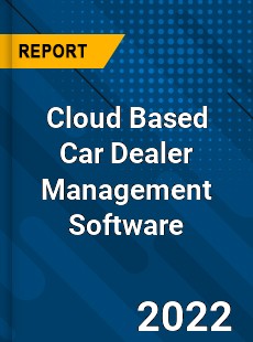 Cloud Based Car Dealer Management Software Market