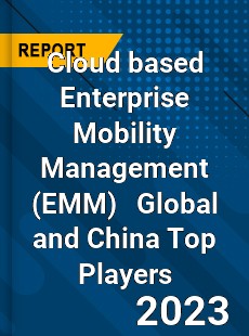 Cloud based Enterprise Mobility Management Global and China Top Players Market