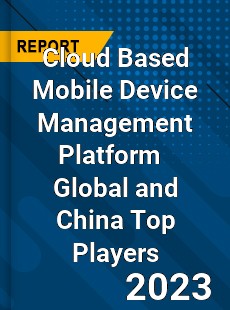 Cloud Based Mobile Device Management Platform Global and China Top Players Market