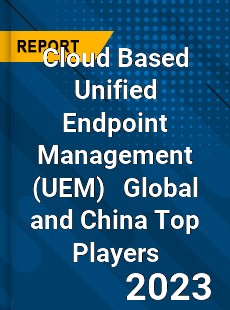 Cloud Based Unified Endpoint Management Global and China Top Players Market