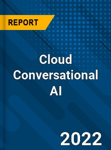 Cloud Conversational AI Market