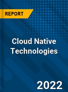 Cloud Native Technologies Market