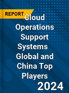 Cloud Operations Support Systems Global and China Top Players Market