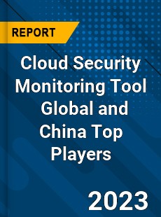 Cloud Security Monitoring Tool Global and China Top Players Market