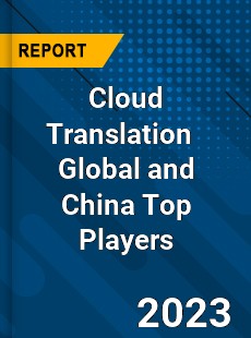 Cloud Translation Global and China Top Players Market