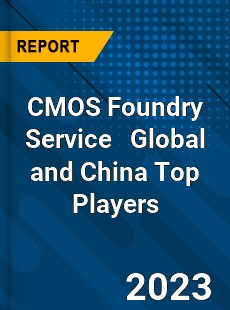 CMOS Foundry Service Global and China Top Players Market