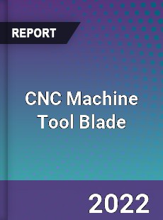 CNC Machine Tool Blade Market