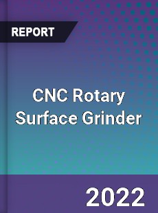 CNC Rotary Surface Grinder Market