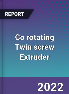 Co rotating Twin screw Extruder Market