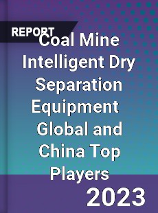 Coal Mine Intelligent Dry Separation Equipment Global and China Top Players Market