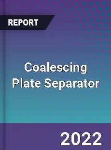 Coalescing Plate Separator Market