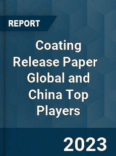 Coating Release Paper Global and China Top Players Market