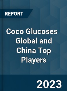 Coco Glucoses Global and China Top Players Market