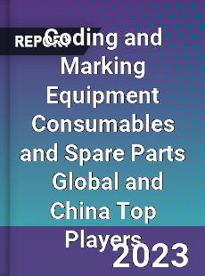 Coding and Marking Equipment Consumables and Spare Parts Global and China Top Players Market