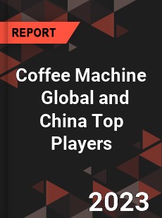 Coffee Machine Global and China Top Players Market