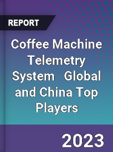 Coffee Machine Telemetry System Global and China Top Players Market