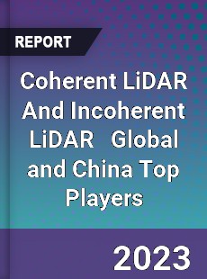 Coherent LiDAR And Incoherent LiDAR Global and China Top Players Market