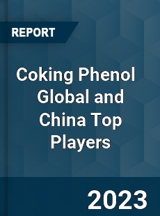 Coking Phenol Global and China Top Players Market