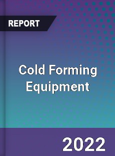 Cold Forming Equipment Market