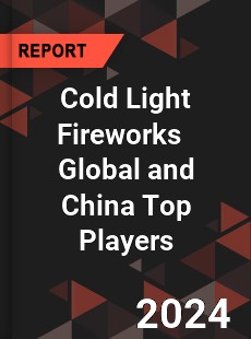 Cold Light Fireworks Global and China Top Players Market