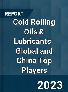 Cold Rolling Oils amp Lubricants Global and China Top Players Market