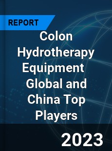 Colon Hydrotherapy Equipment Global and China Top Players Market