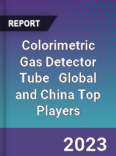 Colorimetric Gas Detector Tube Global and China Top Players Market