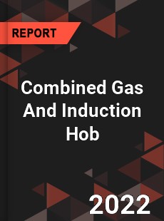 Combined Gas And Induction Hob Market