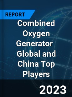 Combined Oxygen Generator Global and China Top Players Market